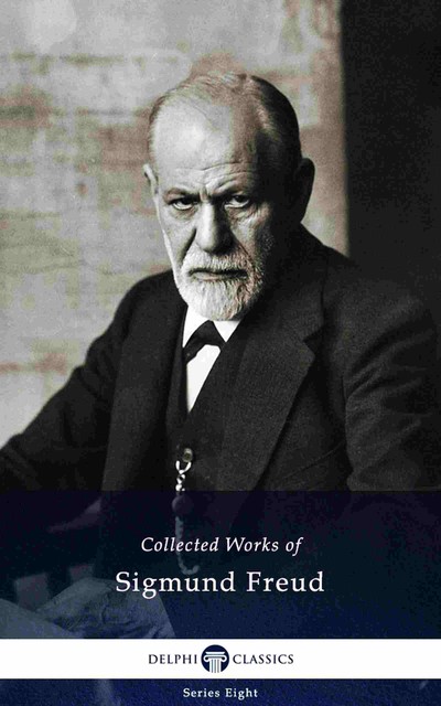 Delphi Collected Works of Sigmund Freud (Illustrated), Sigmund Freud