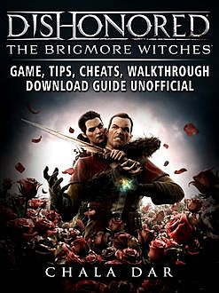 Dishonored The Brigmore Witches Game, Tips, Cheats, Walkthrough, Download Guide Unofficial, Chala Dar