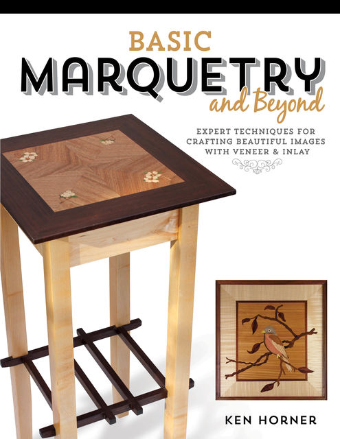 Basic Marquetry and Beyond, Ken Horner