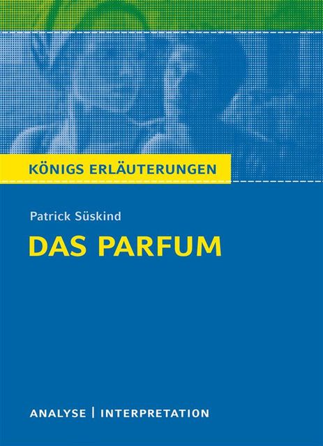 Das Parfum. Königs Erläuterungen, Patrick Suskind, Bernd Matzkowski