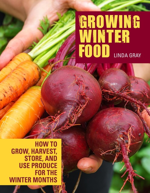 Growing Winter Food, Linda Gray