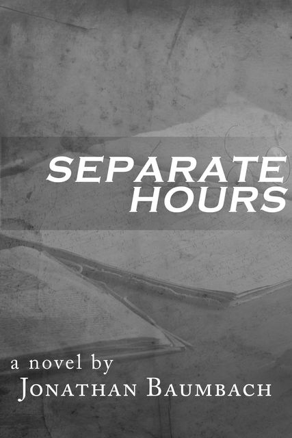 Separate Hours, Jonathan Baumbach