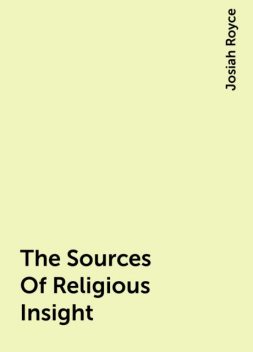The Sources Of Religious Insight, Josiah Royce