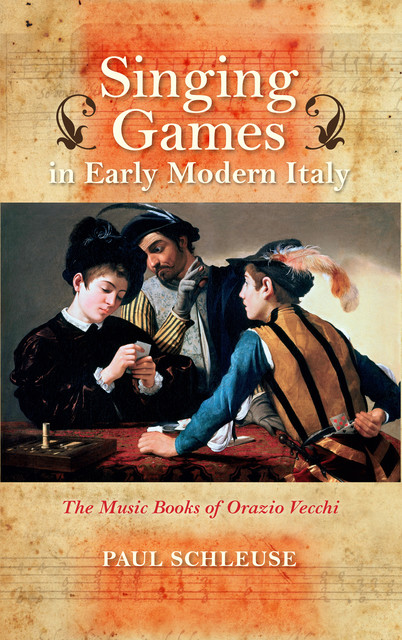 Singing Games in Early Modern Italy, Paul Schleuse