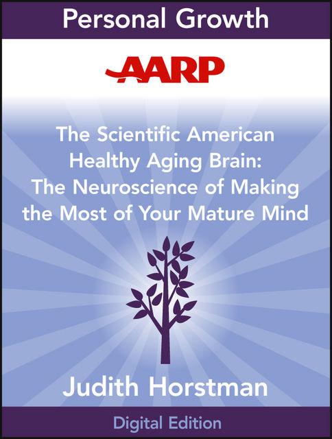 The Scientific American Healthy Aging Brain, Judith Horstman