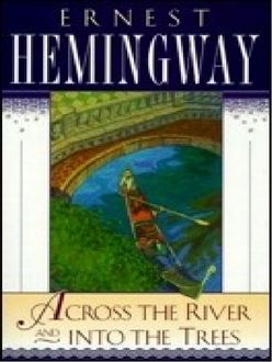 Al Otro Lado Del Río Y Entre Los Árboles, Ernest Hemingway
