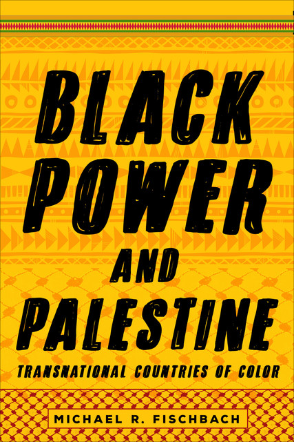 Black Power and Palestine, Michael R. Fischbach