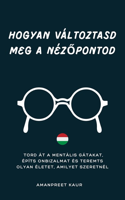 HOGYAN VÁLTOZTASD MEG A NÉZŐPONTOD, Amanpreet Kaur
