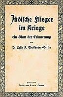 Jüdische Flieger im Kriege ein Blatt der Erinnerung, Felix A Theilhaber-Berlin