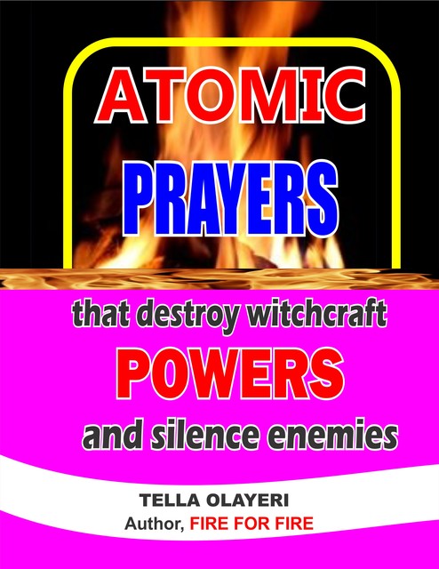 Atomic Prayers that Destroy Witchcraft Powers and Silence Enemies, Tella Olayeri