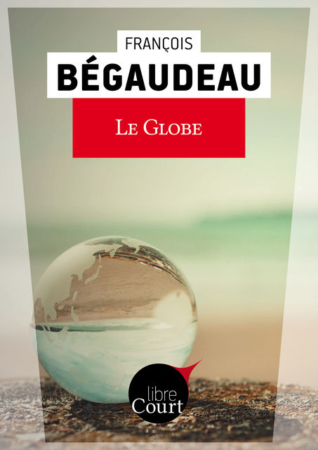 Le globe, Libre Court, François Bégaudeau