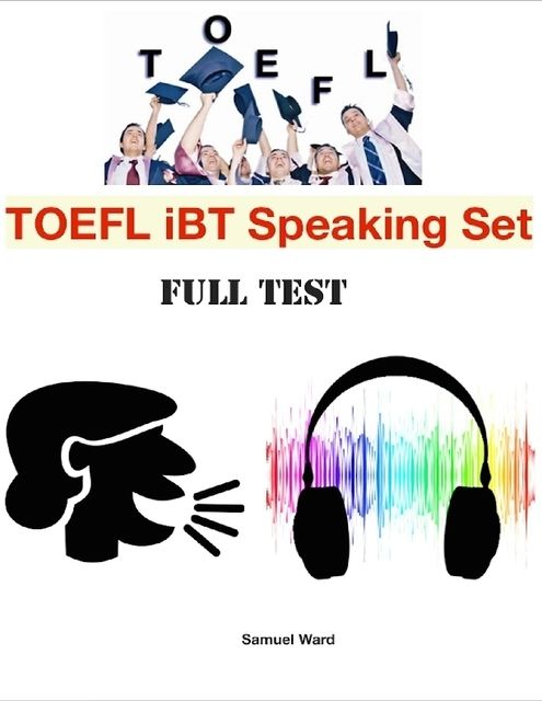 Toefl Ibt Speaking Set – Full Test, Samuel Ward
