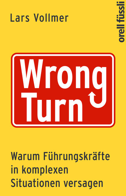 Wrong Turn – Warum Führungskräfte in komplexen Situationen versagen, Lars Vollmer