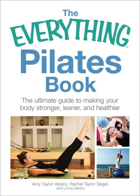 The Everything Pilates Book, Amy Taylor Alpers, Lorna Gentry, Rachel Taylor Segel