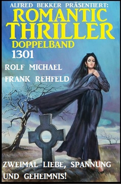 Romantic Thriller Doppelband 1301 – Zweimal Liebe, Spannung und Geheimnis, Frank Rehfeld