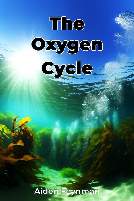 The Oxygen Cycle, Aiden Feynman