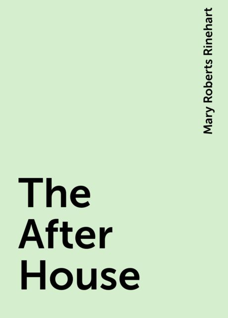 The After House, Mary Roberts Rinehart