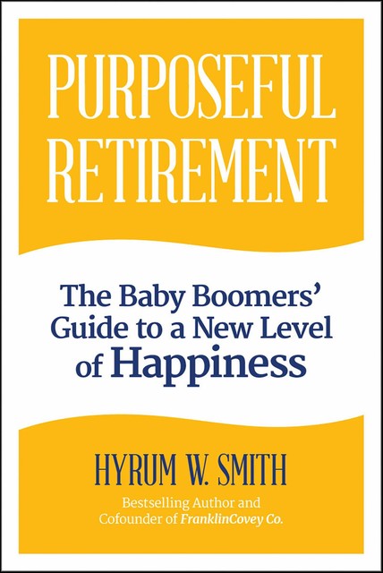 Purposeful Retirement, Hyrum W. Smith