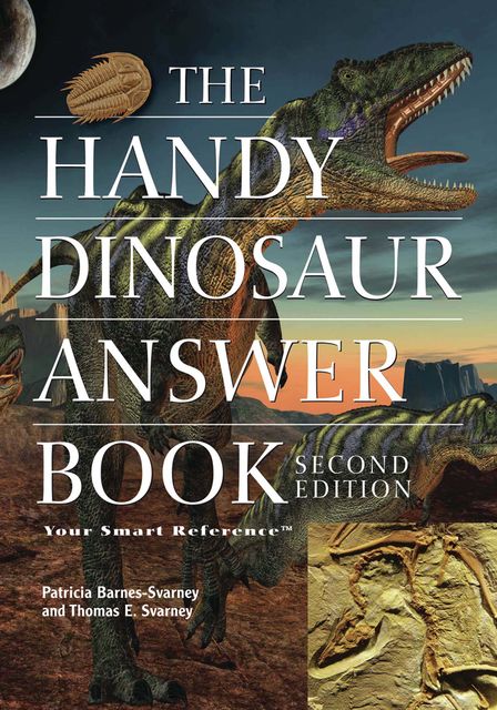 The Handy Dinosaur Answer Book, Patricia Barnes-Svarney, Thomas E Svarney