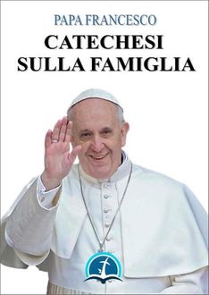 Catechesi sulla Famiglia, Papa Francesco