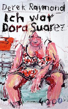 Ich war Dora Suarez, Derek Raymond