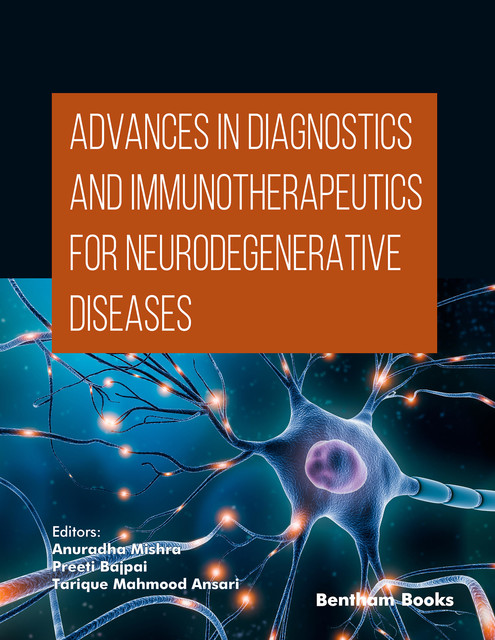 Advances in Diagnostics and Immunotherapeutics for Neurodegenerative Diseases, An uradha Mishra, Preeti Bajpai, Tarique Mahmood Ansari