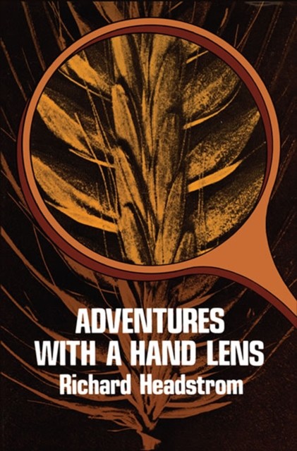 Adventures with a Hand Lens, Richard Headstrom