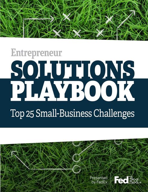 Entrepreneur Solutions Playbook: Top 25 Small-Business Challenges, Fedex