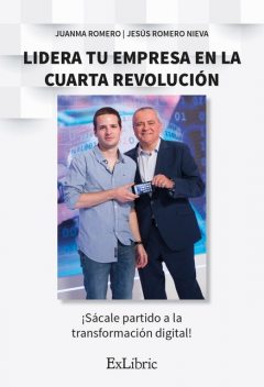 Lidera tu empresa en la cuarta revolución, Jesús Nieva, Juan Manuel Romero Martín