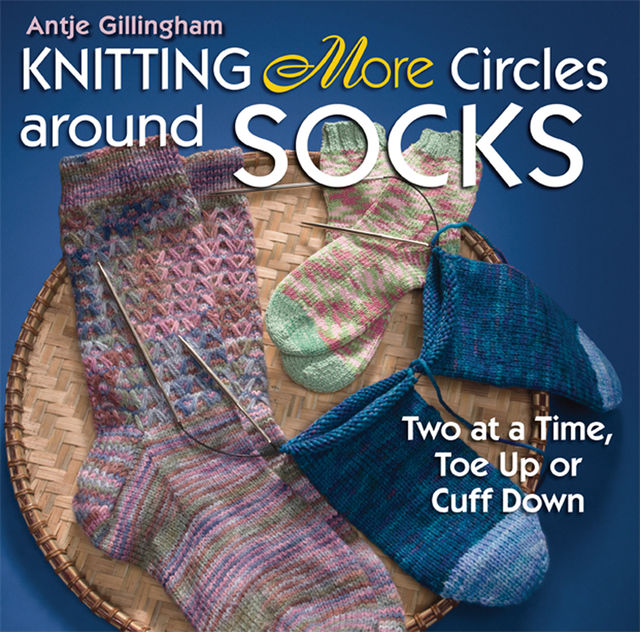 Knitting More Circles around Socks, Antje Gillingham