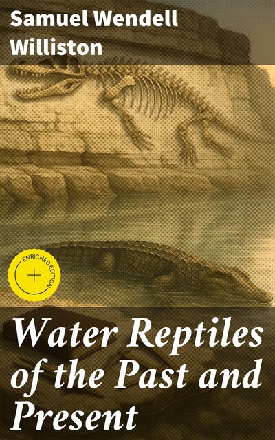 Water Reptiles of the Past and Present, Samuel Williston