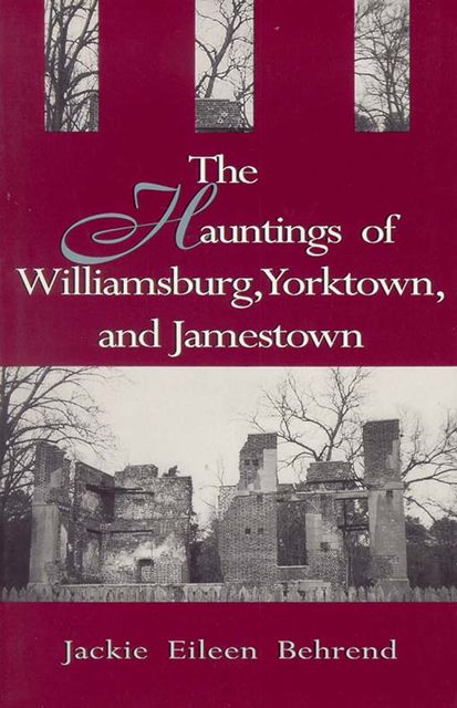 Hauntings of Williamsburg, Yorktown, and Jamestown, Jackie Eileen Behrend