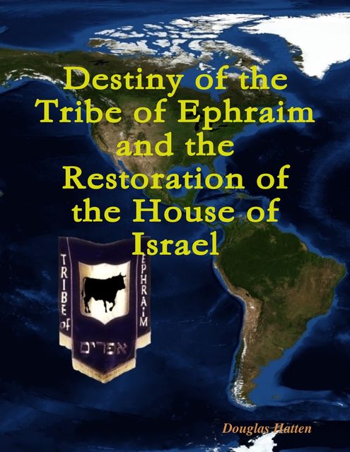 God's Strange Act: The Destiny of Ephraim And the Restoration of the House of Israel, Doug Hatten