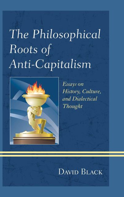 The Philosophical Roots of Anti-Capitalism, David Black
