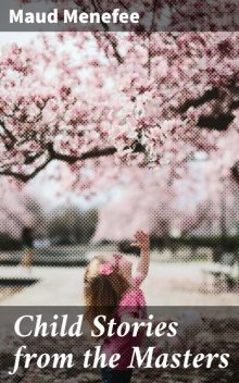 Child Stories from the Masters, Maud Menefee