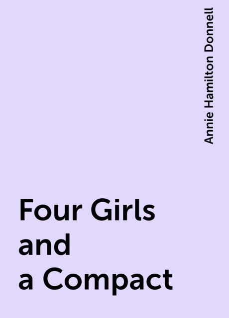Four Girls and a Compact, Annie Hamilton Donnell