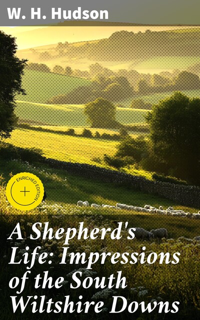 A Shepherd's Life: Impressions of the South Wiltshire Downs, W.H.Hudson