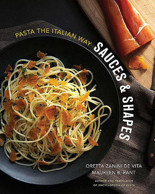Sauces & Shapes: Pasta the Italian Way, Oretta Zanini De Vita, Maureen B. Fant