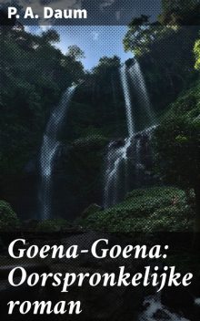 Goena-Goena: Oorspronkelijke roman, P.A. Daum