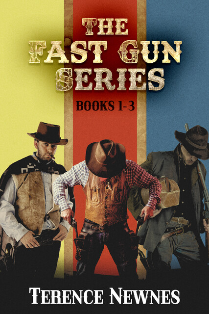 The Fast Gun Series – Books 1–3, Terence Newnes