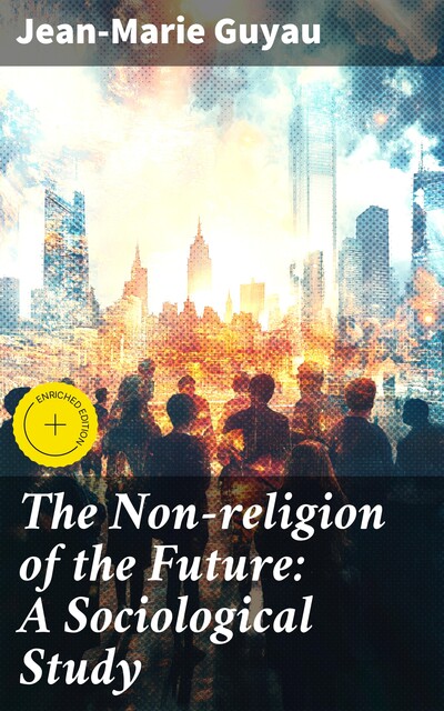 The Non-religion of the Future: A Sociological Study, Jean-Marie Guyau