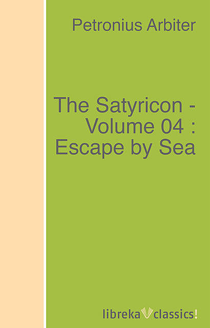 The Satyricon – Volume 04 : Escape by Sea, Petronius Arbiter