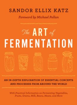 The Art of Fermentation, Sandor Ellix Katz