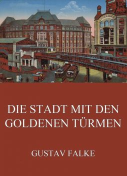 Die Stadt mit den goldenen Türmen, Gustav Falke