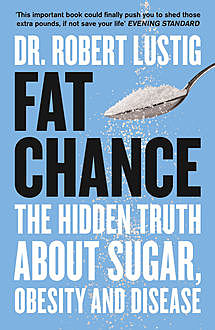 Fat Chance: The bitter truth about sugar, Robert Lustig