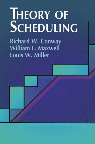 Theory of Scheduling, William Maxwell, Louis W.Miller, Richard W.Conway