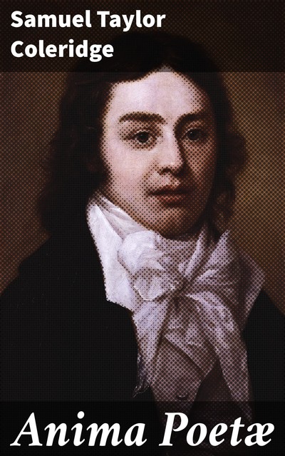 Anima Poetæ, Samuel Taylor Coleridge