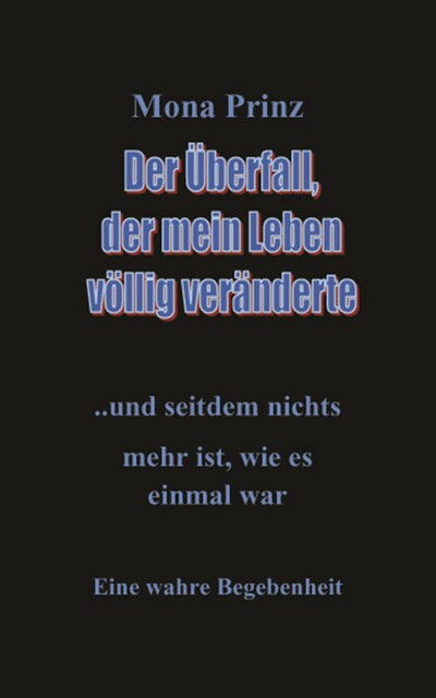 Der Überfall, der mein Leben völlig veränderte, Mona Prinz