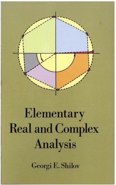 Elementary Real and Complex Analysis, Georgi E.Shilov