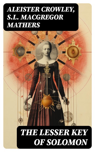 The Lesser Key of Solomon, Aleister Crowley, S.L.Macgregor Mathers